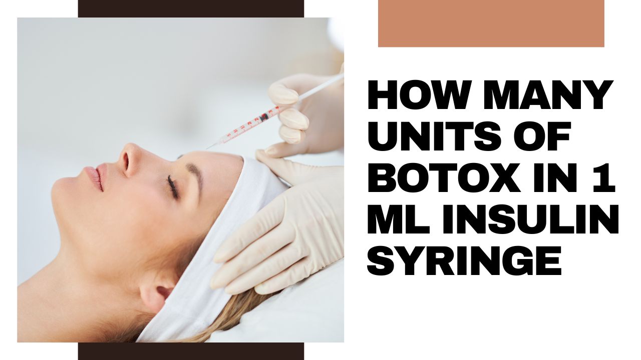 How Many Units Of Botox In 1 Ml Insulin Syringe
