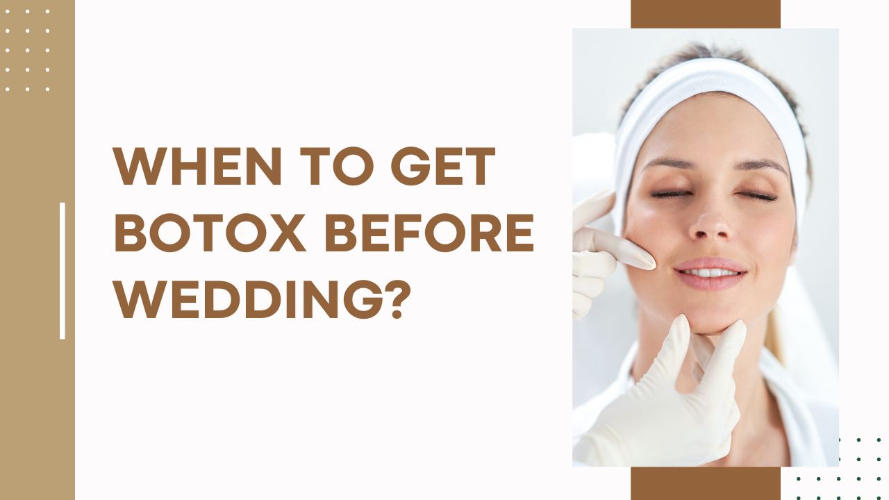 When To Get Botox Before Wedding?